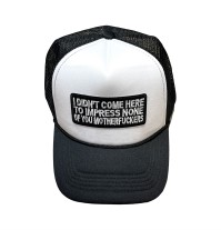 Trucker Hat - I DIDN'T COME HERE TO IMPRESS